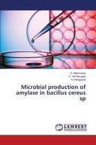 Microbial production of amylase in bacillus cereus sp