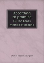 According to promise Or, The Lord's method of dealing