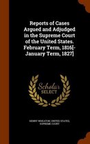 Reports of Cases Argued and Adjudged in the Supreme Court of the United States. February Term, 1816[-January Term, 1827]