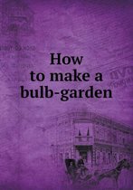 How to make a bulb-garden