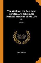 The Works of the Rev. John Newton ... to Which Are Prefixed Memoirs of His Life, &c; Volume 1