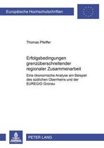 Europaeische Hochschulschriften / European University Studie- Erfolgsbedingungen Grenzueberschreitender Regionaler Zusammenarbeit