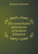 The remarkable adventures of Jackson Johonnot