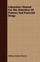 Laboratory Manual For The Detection Of Poisons And Powerful Drugs