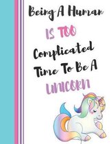 Being a Human Is Too Complicated Time to Be a Unicorn