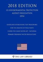 Guidelines Establishing Test Procedures for the Analysis of Pollutants Under the Clean Water ACT - National Primary Drinking Water Regulations (Us Environmental Protection Agency Regulation) 