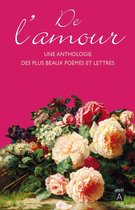 De l'amour : une anthologie des plus beaux poèmes et lettres