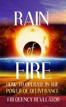 Rain of Fire: How to Operate in the Power of Deliverance