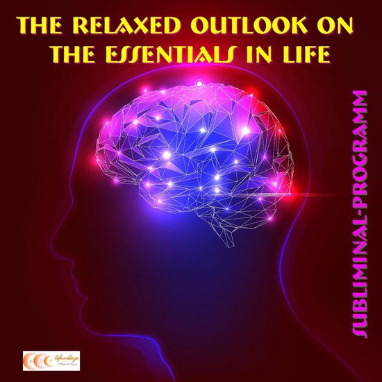 The relaxed outlook on the essentials in life: Subliminal-pr ... - cover