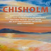 Erik Chisholm: Violin Concerto / Dance Suite For Orchestra And Piano / Preludes From The True Edge Of The Great World