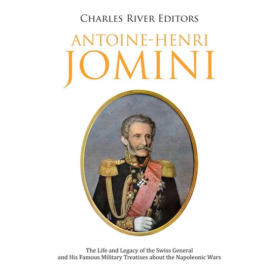 Antoine-Henri Jomini: The Life and Legacy of the Swiss Gener ... - cover