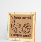 Wooden Sign - s Avonds een vent, s morgens absent! - In cadeauverpakking met gekleurd lint