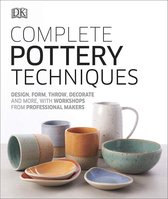 Complete Pottery Techniques Design, Form, Throw, Decorate and More, with Workshops from Professional Makers Artists Techniques