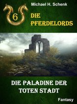 Die Pferdelords 6 - Die Pferdelords 06 - Die Paladine der toten Stadt