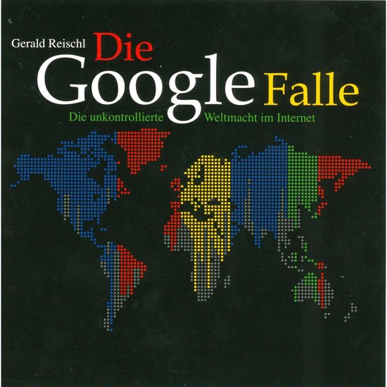 Die Google Falle - Die unkontrollierte Weltmacht im Internet ... - cover