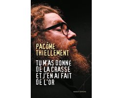 Tu m'as donné de la crasse et j'en ai fait de l'or