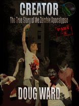 The True Story of the Zombie Apocalypse 3 - Creator; The True Story of the Zombie Apocalypse Part 3