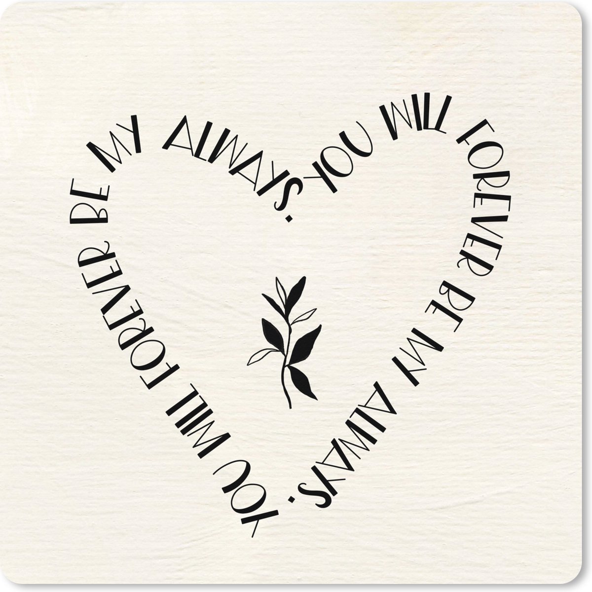 Muismat XXL 60x60 cm - Bureau onderlegger - Bureau mat You will forever be my always - Quotes - Liefde - Spreuken - Bureaumat - Gaming mousepad xl - Bureaulegger groot - Computer deskmat
