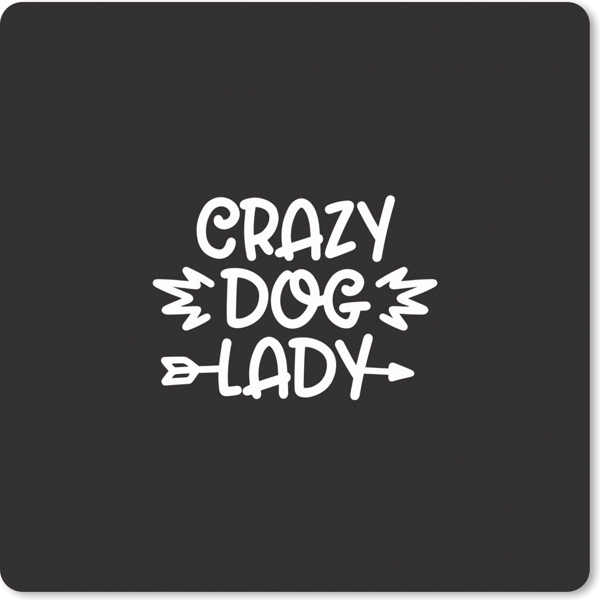 Muismat XXL 80x80 cm - Bureau onderlegger - Bureau mat Hond - Spreuken - Quotes - Crazy dog lady - Bureaumat - Gaming mousepad xl - Bureaulegger groot - Computer deskmat