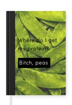 Notitieboek - Schrijfboek - Spreuken - Quotes - Where do I get my protein? Bitch peas - Notitieboekje klein - A5 formaat - Schrijfblok