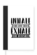 Notitieboek - Schrijfboek - Spreuken - Inhale the good shit, exhale the bullshit - Quotes - Notitieboekje klein - A5 formaat - Schrijfblok