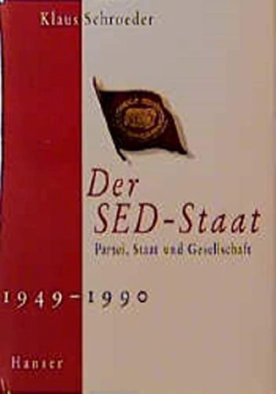 Der SED-Staat: Partei, Staat und Gesellschaft 1949-1990