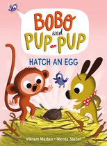 Bobo and Pup-Pup- Hatch an Egg (Bobo and Pup-Pup)