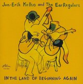 Jon-Eric Kellso & The EarRegulars - In The Land Of Beginning Again (CD)