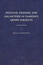 Studies in Seventeenth- and Eighteenth-Century Art and Culture - Pastiche, Fashion, and Galanterie in Chardin’s Genre Subjects