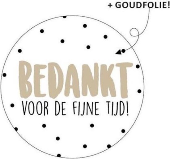 Sluitsticker - Sticker - Bedankt voor de fijne tijd | Wit - Zwart - Goud | Traktatiesticker School - Wensetiket – Sluitsticker - Cadeausticker - Afscheid Speelzaal / Werk - Verjaardag - Traktatie Kinderdagverblijf Peuterspeelzaal - Kindertraktatie