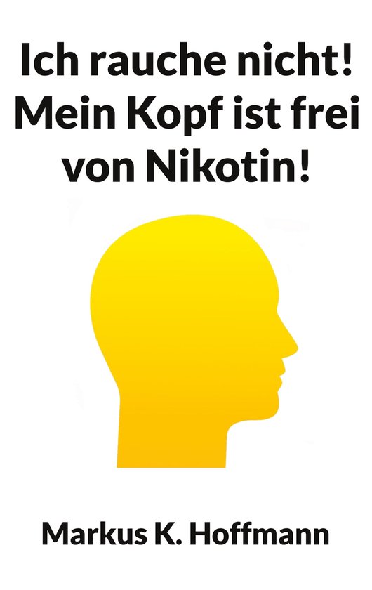 Ich rauche nicht! Mein Kopf ist frei von Nikotin! (ebook), Markus K. Hoffmann bol