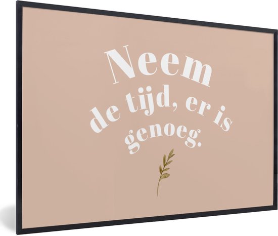 Fotolijst incl. Poster - Spreuken - Quotes - Neem de tijd, er is genoeg - WC - Planten - 90x60 cm - Posterlijst