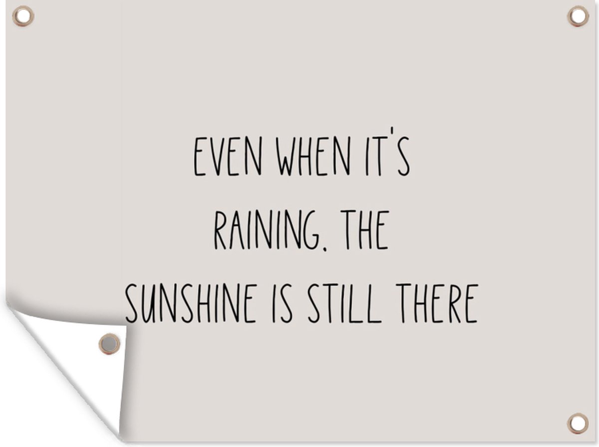 Tuinschilderij Quotes Even when it's raining, the sunshine is still