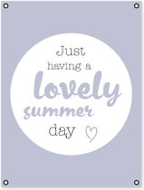 Tuinposter - tuindoek - poster- tekst - Just having a lovely summer day - buiten – 60x80 cm - tuindecoratie