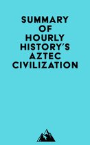 Summary of Hourly History's Aztec Civilization