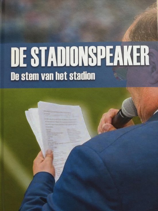 Voetbalboek over De Stadionspeakers uit het betaalde voetbal - Nederlands elftal - Ajax - PSV - Feyenoord - PEC Zwolle - AZ