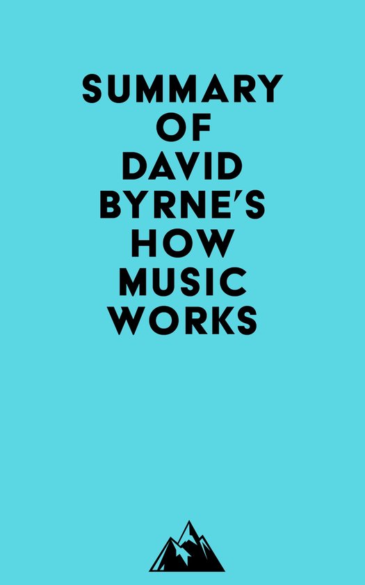 Summary of David Byrne's How Music Works