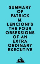 Summary of Patrick M. Lencioni's The Four Obsessions of an Extraordinary Executive