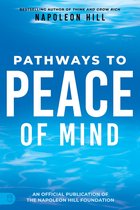 Official Publication of the Napoleon Hill Foundation - Napoleon Hill's Pathways to Peace of Mind