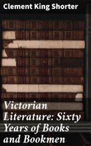 Victorian Literature: Sixty Years of Books and Bookmen