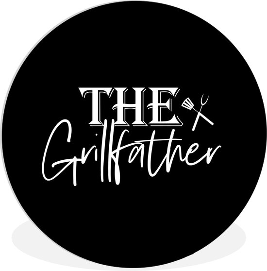 WallCircle - Wandcirkel - Muurcirkel Binnen - The Grillfather - Barbecue - BBQ - Grill - Vader - Koken - bakken - Spreuken - 30x30 cm - Wanddecoratie - Ronde Schilderijen - Vaderdag cadeautje - Cadeau voor vader en papa