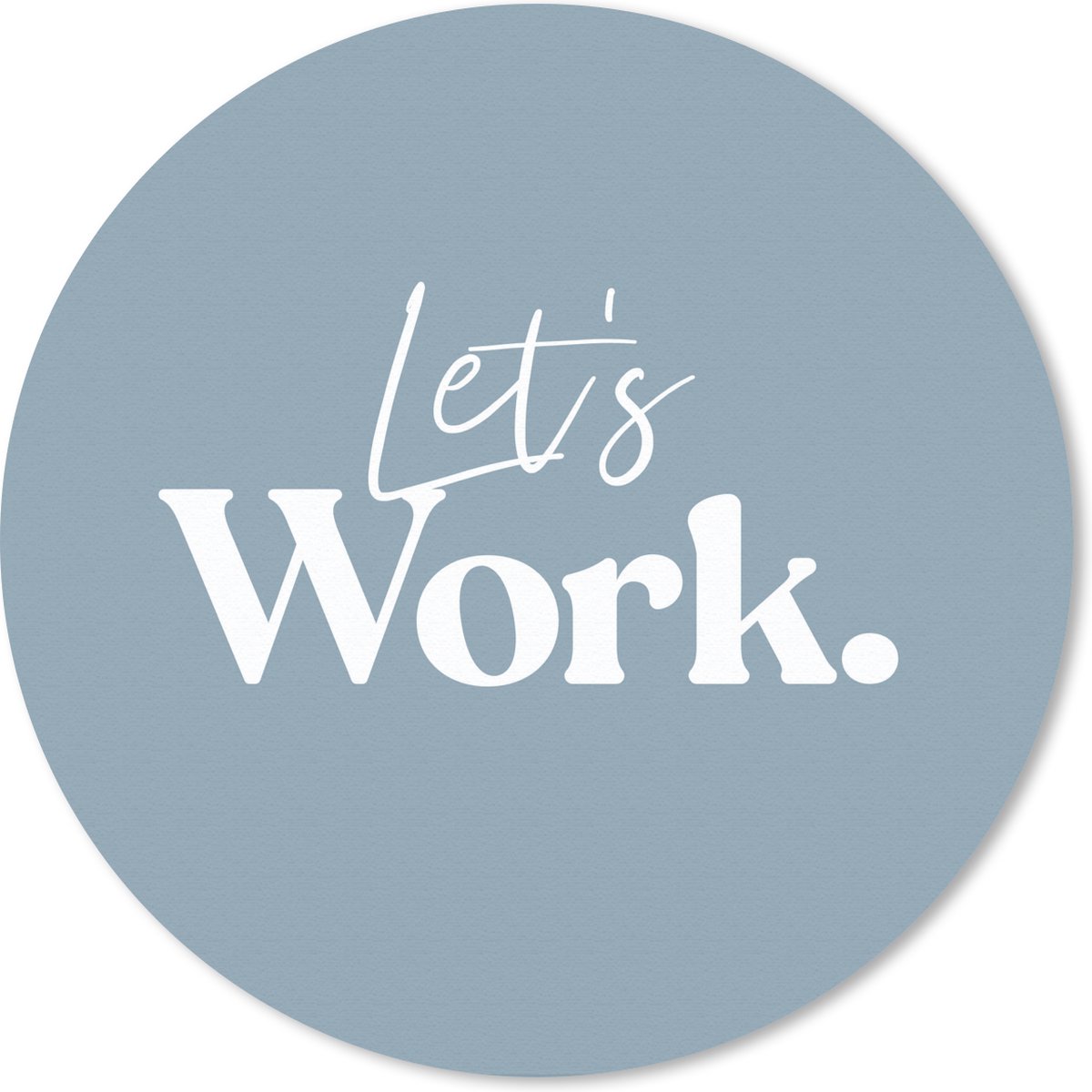 Muismat rond 50x50 cm - Mousepad Quotes - Spreuken - 'Let's work' - Wit - Ronde muismatten