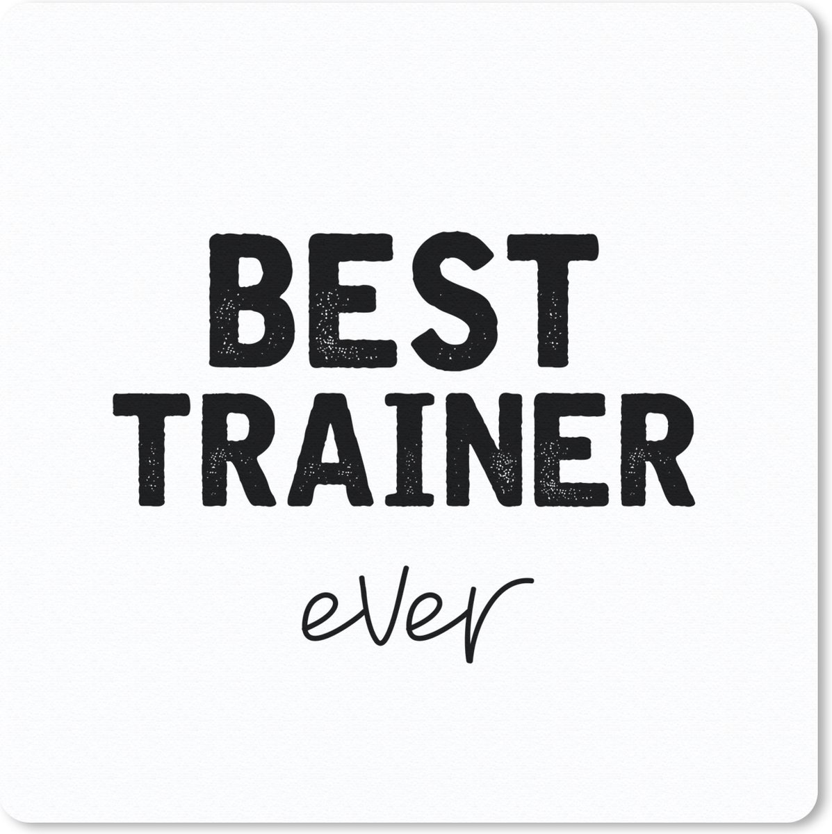 Muismat 30x30 cm - Mousepad Quotes - Best trainer ever - Trainer - Muismatten