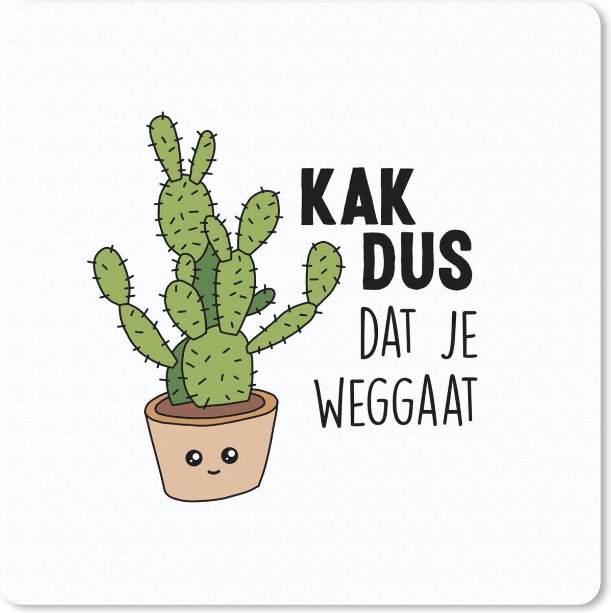 Muismat 30x30 cm - Mousepad Spreuken - Cactus - 'Kak dus dat je weggaat' - Quotes - Muismatten