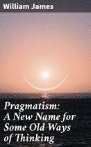 Pragmatism: A New Name for Some Old Ways of Thinking