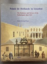 Palais de Hollande in Istanbul. The Embassy and Envoys of the Netherlands since 1612.