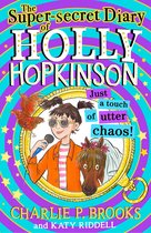 Holly Hopkinson 3 - The Super-Secret Diary of Holly Hopkinson: Just a Touch of Utter Chaos (Holly Hopkinson, Book 3)