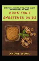 Growing Monk Fruit To Avoid Sugar Intake Using The New Monk Fruit Sweetener Guide