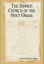 The Hidden Church of the Holy Graal