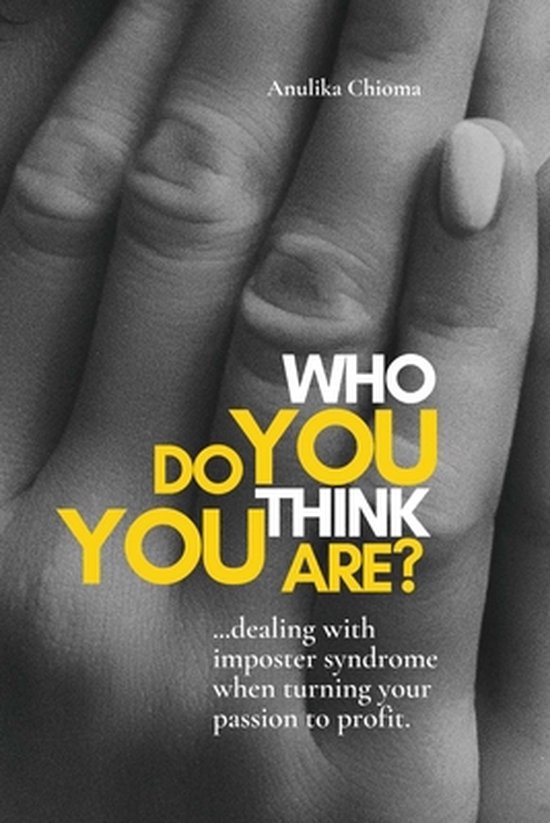 Who Do You Think You Are?: - Dealing with Imposter Syndrome When Turning Your Passion to Profit